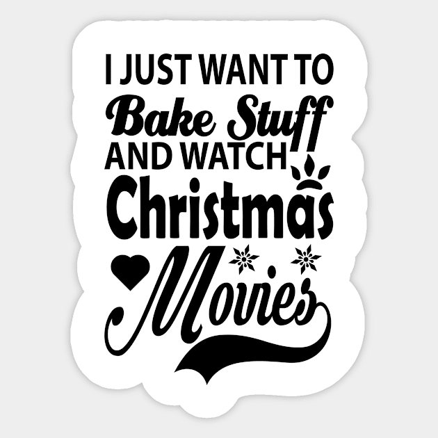 I Just Want To Bake Stuff And Watch Christmas Movies, Gift for Sticker by CoApparel